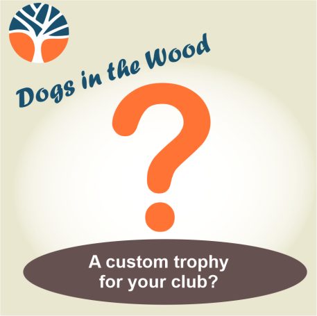 Design you bespoke Dogs in the Wood trophy.